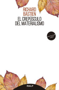 Title: El crepúsculo del materialismo, Author: Richard Bastien