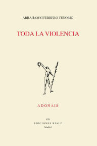 Title: Toda la violencia, Author: Abraham Guerrero Tenorio