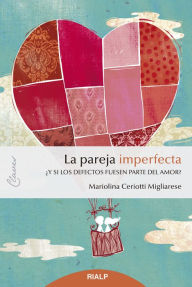 Title: La pareja imperfecta: ¿Y si los defectos fuesen parte del amor?, Author: Mariolina Ceriotti Migliarese