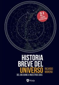 Title: Historia breve del Universo: Del Big Bang hasta nuestros días, Author: Ricardo Moreno Luquero