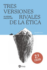 Title: Tres versiones rivales de la ética: Enciclopedia, genealogía y tradición, Author: Alasdair MacIntyre