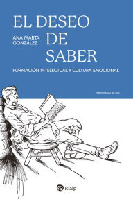 Title: El deseo de saber: Formación intelectual y cultura emocional, Author: Ana Marta González