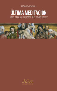 Title: Última meditación: Sobre los salmos 'Miserere' e 'Inte, Domine, Speravi', Author: Jerónimo Savonarola