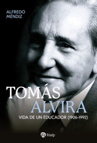 Title: Tomás Alvira: Vida de un educador (1906-1992), Author: Alfredo Méndiz