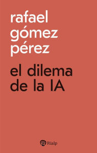 Title: El dilema de la IA, Author: Rafael Gómez Pérez