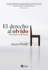 Title: El derecho al olvido: Privacidad y vida buena, Author: Lowry Pressly