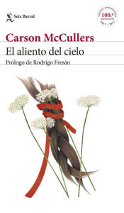 Title: El aliento del cielo: Prólogo y comentarios de Rodrigo Fresán, Author: Carson McCullers