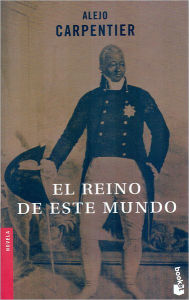 Title: El reino de este mundo / Edition 1, Author: Alejo Carpentier