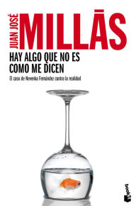 Title: Hay algo que no es como me dicen: El caso de Nevenka Fernández contra la realidad, Author: Juan José Millás