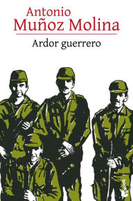 Title: Ardor guerrero, Author: Antonio Muñoz Molina