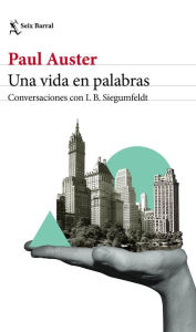 Title: Una vida en palabras: Conversaciones con I. B. Siegumfeldt / A Life in Words: Conversations with I. B. Siegumfeldt, Author: Paul Auster