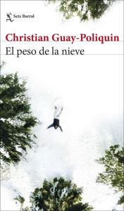 Title: El peso de la nieve, Author: Christian Guay-Poliquin