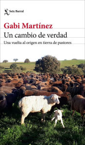 Title: Un cambio de verdad: Una vuelta al origen en tierra de pastores, Author: Gabi Martínez