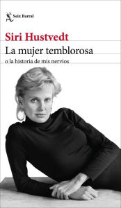 Title: La mujer temblorosa o la historia de mis nervios, Author: Siri Hustvedt