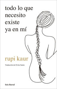 Title: todo lo que necesito existe ya en mí, Author: Rupi Kaur