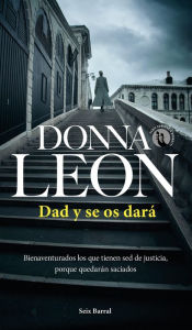 Title: Dad y se os dará, Author: Donna Leon