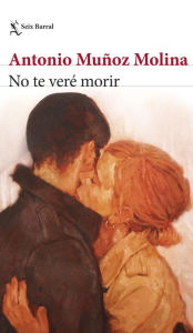 Title: No te veré morir, Author: Antonio Muñoz Molina