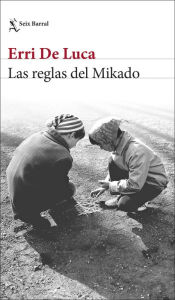 Title: Las reglas del Mikado, Author: Erri De Luca