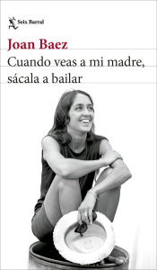 Title: Cuando veas a mi madre, sácala a bailar, Author: Joan Baez