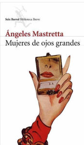 Title: Mujeres de ojos grandes, Author: Ángeles Mastretta