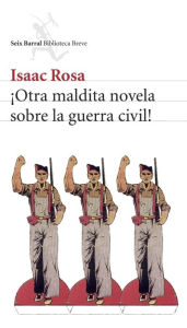 Title: ¡Otra maldita novela sobre la guerra civil!, Author: Isaac Rosa