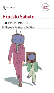 Title: La resistencia: Prólogo de Santiago Alba Rico, Author: Ernesto Sábato