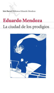 Title: La ciudad de los prodigios, Author: Eduardo Mendoza