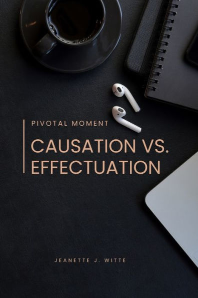 Pivotal moment: Causation vs. effectuation