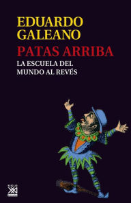 Title: Patas arriba: La escuela del mundo al revés, Author: Eduardo Galeano