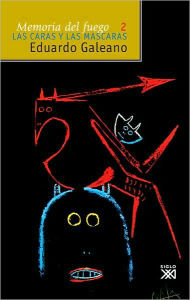 Title: Memoria del fuego 2: Las caras y las máscaras (Faces and Masks: Memory of Fire Trilogy #2), Author: Eduardo Galeano