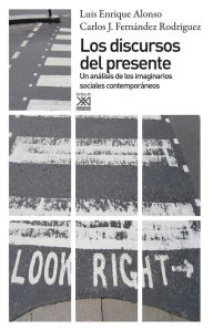 Title: Los discursos del presente: Un análisis de los imaginarios sociales contemporáneos, Author: Luis Enrique Alonso Benito