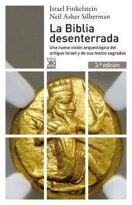 Title: La Biblia desenterrada: Una nueva visión arqueológica del antiguo Israel y de los orígenes de sus textos sagrados, Author: Israel Finkelstein