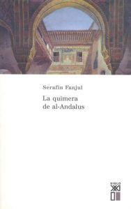 Title: La quimera de Al-Andalus, Author: Serafín Fanjul García