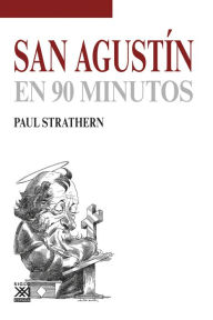 Title: San Agustín en 90 minutos, Author: Paul Strathern