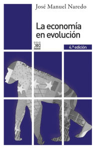 Title: La economía en evolución: Historia y perspectivas de las categorías básicas del pensamiento económico, Author: Jose Manuel Naredo