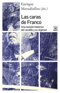Title: Las caras de Franco: Una revisión histórica del caudillo y su régimen, Author: Enrique Moradiellos García