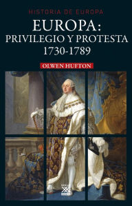 Title: Europa: privilegio y protesta: 1730-1789, Author: Olwen Hufton
