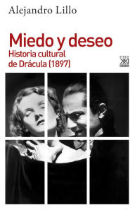 Title: Miedo y deseo: Historia cultural de Drácula (1897), Author: Alejandro Lillo