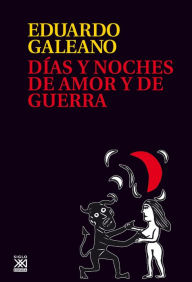 Title: Días y noches de amor y de guerra, Author: Eduardo Galeano