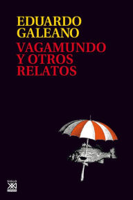 Title: Vagamundo y otros relatos, Author: Eduardo Galeano