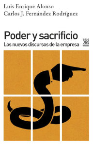 Title: Poder y sacrificio: Los nuevos discursos de la empresa, Author: Luis Enrique Alonso