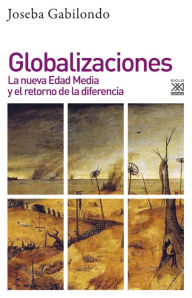 Title: Globalizaciones: La nueva Edad media y el retorno de la diferencia, Author: Joseba Gabilondo