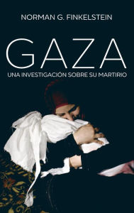 Title: Gaza: Una investigación sobre su martirio, Author: Norman G. Finkelstein