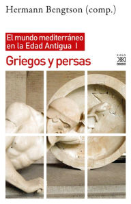 Title: Griegos y Persas: El mundo mediterráneo en la Edad Antigua, I, Author: Hermann Bengtson