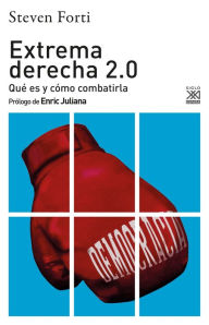 Title: Extrema derecha 2.0: Qué es y cómo combatirla, Author: Steven Fori