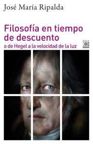 Title: Filosofía en tiempo de descuento: o de Hegel a la velocidad de la luz, Author: José María Ripalda