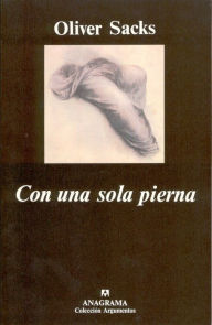 Title: Con una sola pierna (A Leg to Stand On), Author: Oliver Sacks