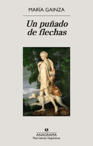 Title: Un puñado de flechas, Author: María Gainza