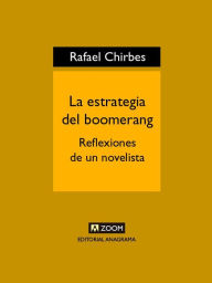 Title: La estrategia del boomerang: Reflexiones de un novelista, Author: Rafael Chirbes