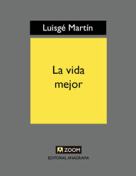 Title: La vida mejor, Author: Luisgé Martín